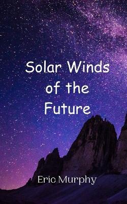 Solar Winds of the Future - Eric Murphy - cover