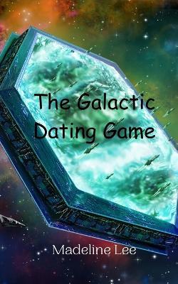 The Galactic Dating Game - Madeline Lee - cover