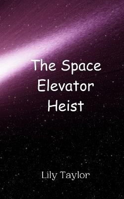 The Space Elevator Heist - Lily Taylor - cover