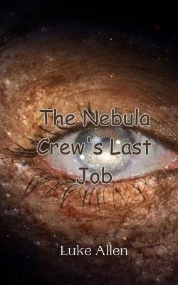 The Nebula Crew's Last Job - Luke Allen - cover
