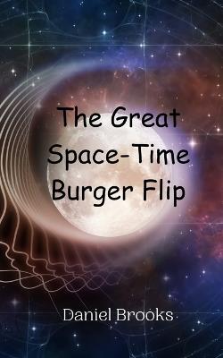 The Great Space-Time Burger Flip - Daniel Brooks - cover