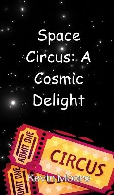 Space Circus: A Cosmic Delight - Kevin Moore - cover