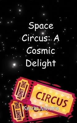 Space Circus: A Cosmic Delight - Kevin Moore - cover
