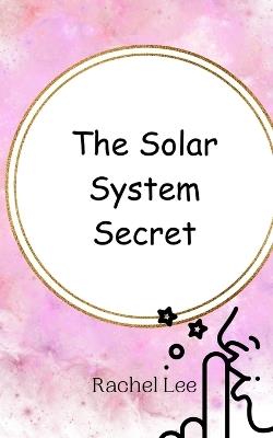 The Solar System Secret - Rachel Lee - cover