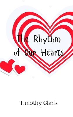 The Rhythm of Our Hearts - Timothy Clark - cover
