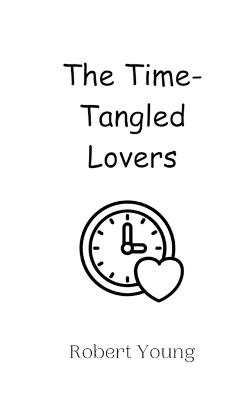 The Time-Tangled Lovers - Robert Young - cover