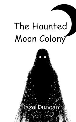 The Haunted Moon Colony - Hazel Duncan - cover