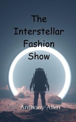 The Interstellar Fashion Show - Anthony Allen - cover