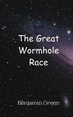 The Great Wormhole Race - Benjamin Green - cover