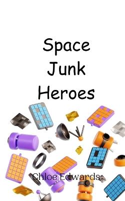 Space Junk Heroes - Chloe Edwards - cover