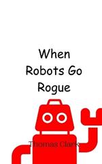 When Robots Go Rogue