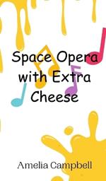Space Opera with Extra Cheese