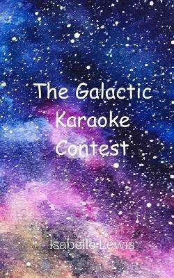 The Galactic Karaoke Contest - Isabelle Lewis - cover