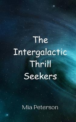 The Intergalactic Thrill Seekers - Mia Peterson - cover