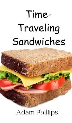 Time-Traveling Sandwiches - Adam Phillips - cover