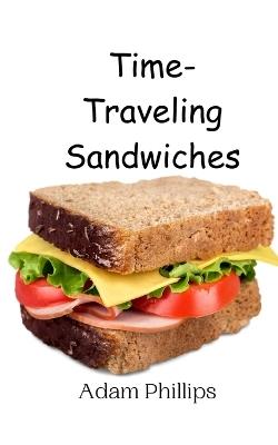 Time-Traveling Sandwiches - Adam Phillips - cover