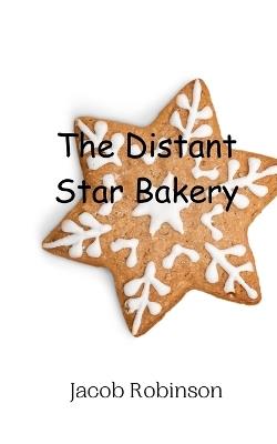The Distant Star Bakery - Jacob Robinson - cover