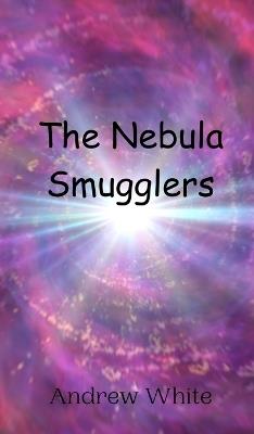The Nebula Smugglers - Andrew White - cover