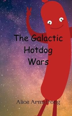 The Galactic Hotdog Wars - Alice Armstrong - cover