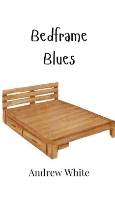 Bedframe Blues - Andrew White - cover