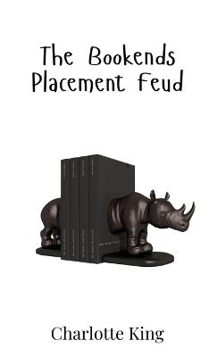 The Bookends Placement Feud - Charlotte King - cover