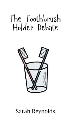 The Toothbrush Holder Debate - Sarah Reynolds - cover