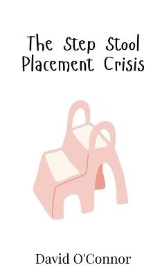 The Step Stool Placement Crisis - David O'Connor - cover
