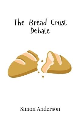 The Bread Crust Debate - Simon Anderson - cover