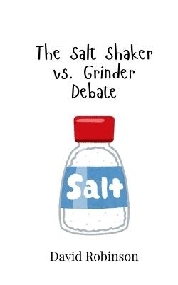 The Salt Shaker vs. Grinder Debate - David Robinson - cover