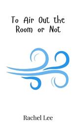 To Air Out the Room or Not