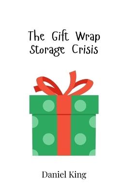 The Gift Wrap Storage Crisis - Daniel King - cover