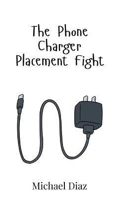 The Phone Charger Placement Fight - Michael Diaz - cover