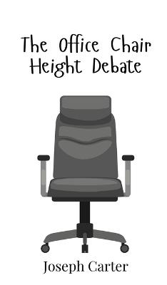 The Office Chair Height Debate - Joseph Carter - cover
