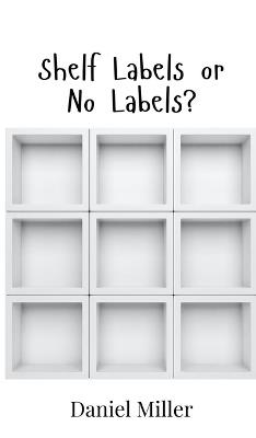 Shelf Labels or No Labels? - Daniel Miller - cover