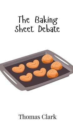 The Baking Sheet Debate - Thomas Clark - cover