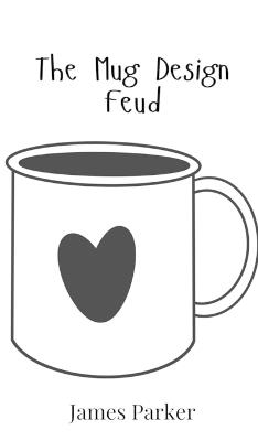 The Mug Design Feud - James Parker - cover