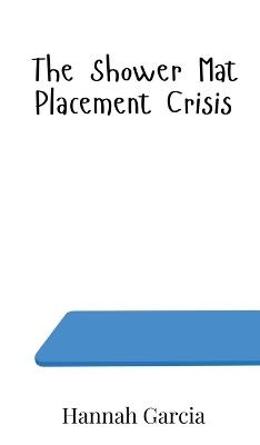 The Shower Mat Placement Crisis - Hannah Garcia - cover