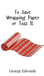To Save Wrapping Paper or Toss It