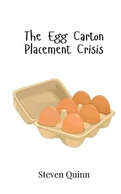 The Egg Carton Placement Crisis - Steven Quinn - cover