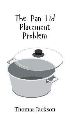 The Pan Lid Placement Problem - Thomas Jackson - cover