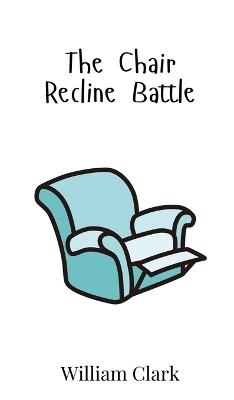 The Chair Recline Battle - William Clark - cover