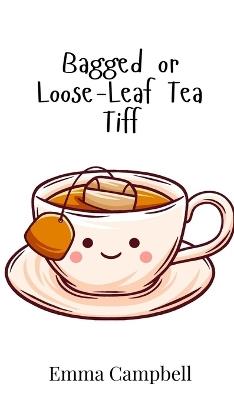 Bagged or Loose-Leaf Tea Tiff - Emma Campbell - cover