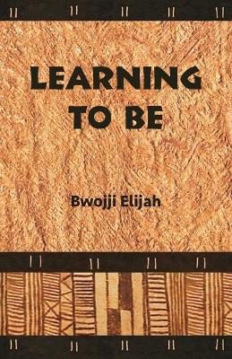 Learning to Be - Bwojji Elijah - cover