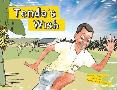 Tendo's Wish, A Pay it Forward Story In Uganda!: In Uganda! - Catherine Kreutter - cover