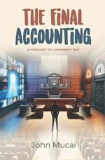 The Final Accounting: A Prelude to Judgment Day