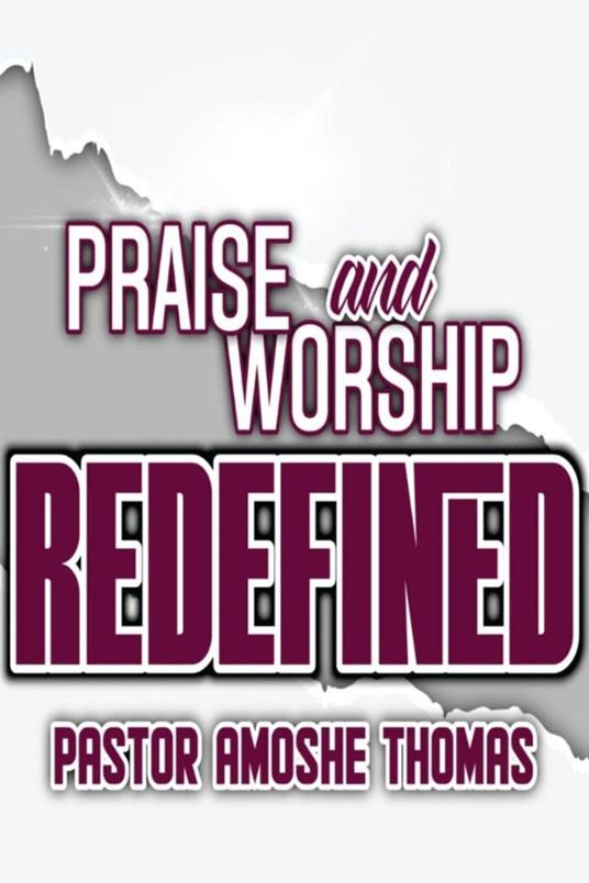Praise and Worship Redefined