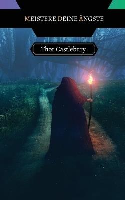Meistere deine Ängste - Thor Castlebury - cover