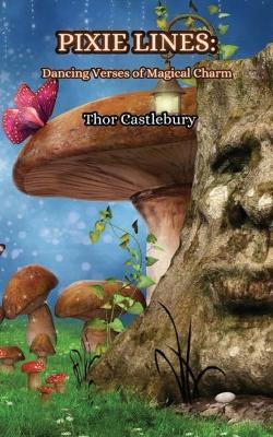 Pixie Lines: Dancing Verses of Magical Charm - Thor Castlebury - cover