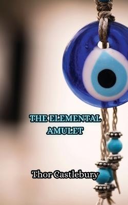 The Elemental Amulet - Thor Castlebury - cover