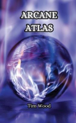 Arcane Atlas - Tim Wood - cover